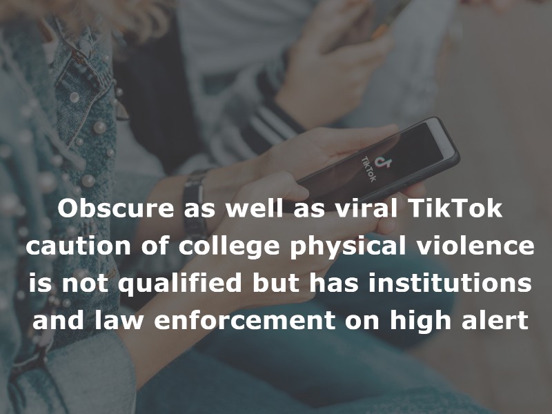 Obscure as well as viral TikTok caution of college physical violence is not qualified but has institutions and law enforcement on high alert