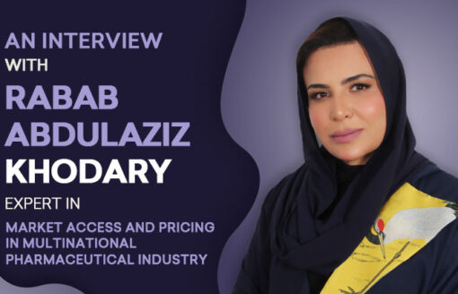 An Amazing Interview with Rabab Khodary – Highly Expert in Market access, Pricing and Health economics- Saudi Arabia – Read Her Success Story