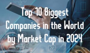 Top 10 Biggest Companies in the World by Market Cap in 2024 - The ...