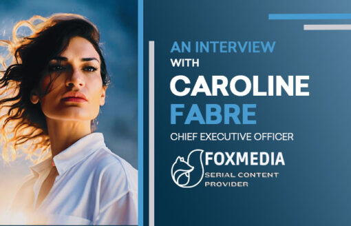 Exploring Caroline Fabre’s Journey and FOXMEDIA’s Evolution as a Global Leader in Digital Content