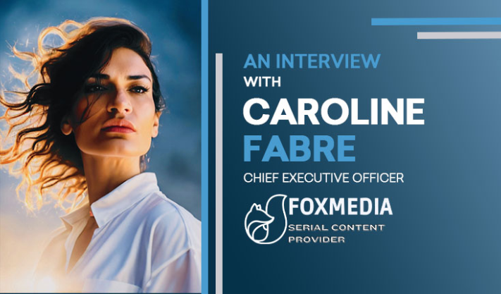 Exploring Caroline Fabre’s Journey and FOXMEDIA’s Evolution as a Global Leader in Digital Content