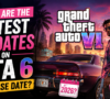 What Are the Latest Updates on GTA 6 Release Date?