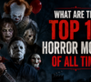 What Are the Top 10 Horror Movies of All Time?