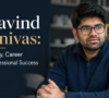 Aravind Srinivas: Life Story, Career and Professional Success
