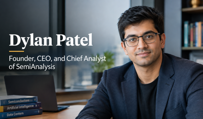 Dylan Patel: Founder, CEO, and Chief Analyst of SemiAnalysis