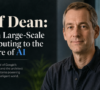 Jeff Dean: From Large-Scale Computing to the Future of AI