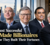 The Most Successful Self-Made Billionaires and How They Built Their Fortunes
